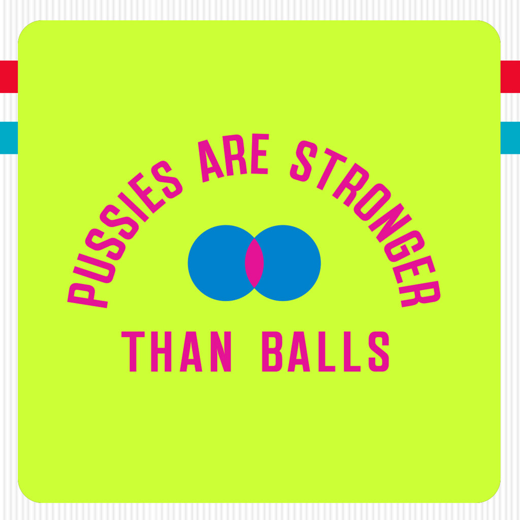 Pussies Are Stronger Than Balls T-Shirt