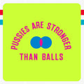 Pussies Are Stronger Than Balls T-Shirt