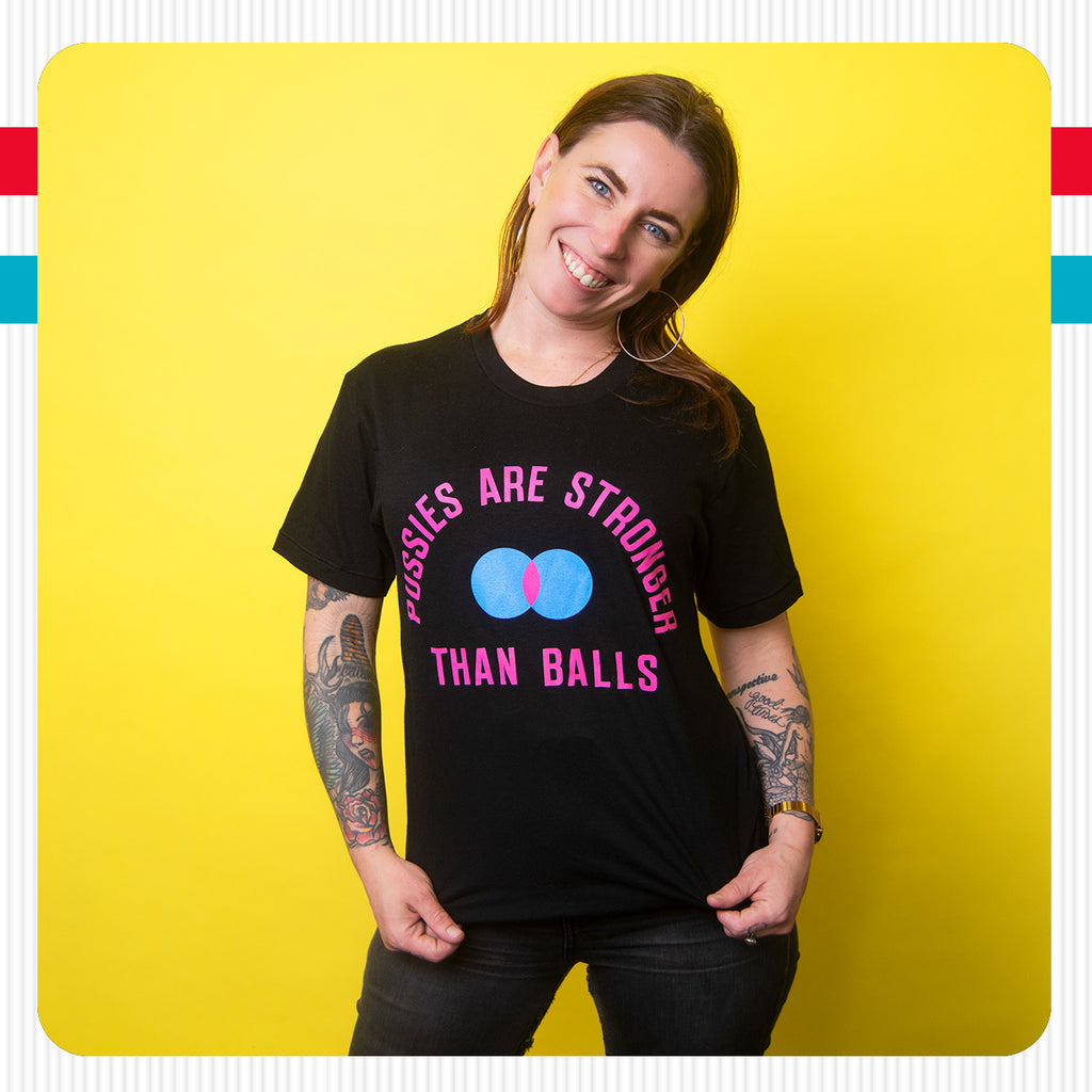 Pussies Are Stronger Than Balls T-Shirt