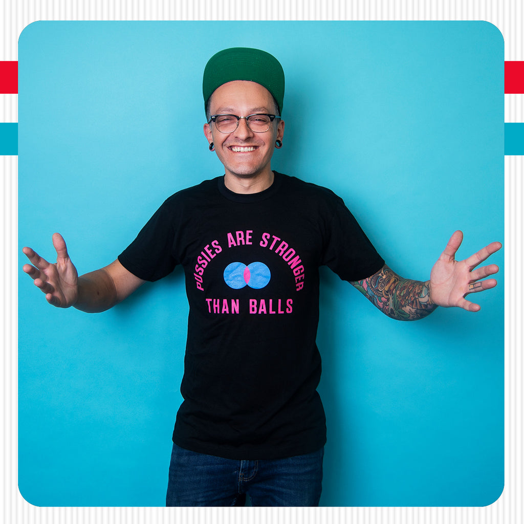 Pussies Are Stronger Than Balls T-Shirt